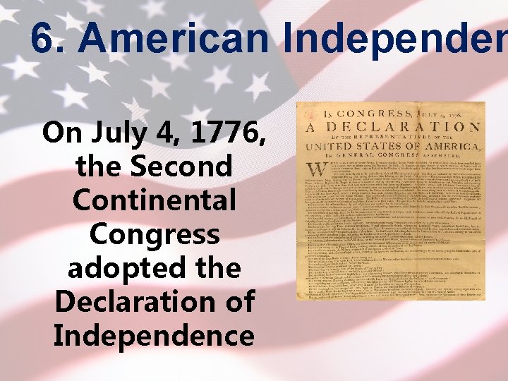 6. American Independen On July 4, 1776, the Second Continental Congress adopted the Declaration