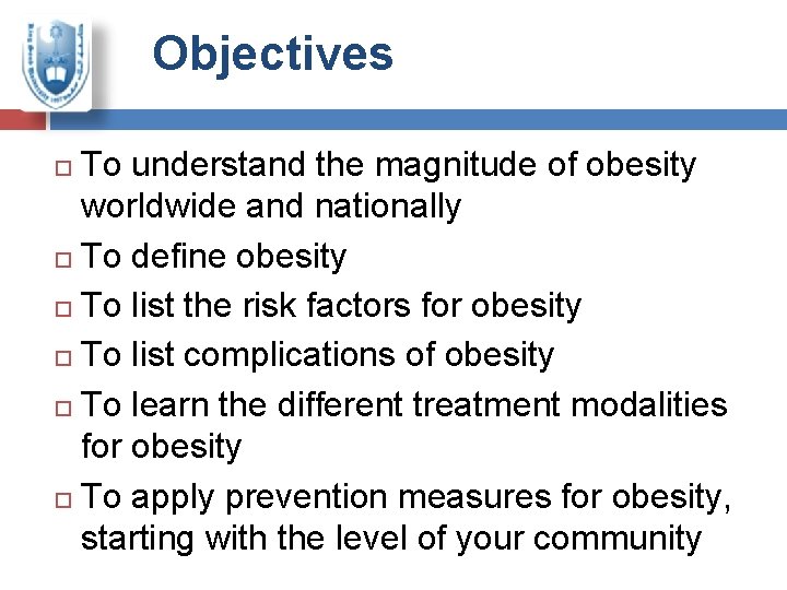 Objectives To understand the magnitude of obesity worldwide and nationally To define obesity To
