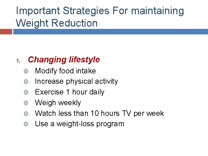 Important Strategies For maintaining Weight Reduction 1. Changing lifestyle Modify food intake Increase physical