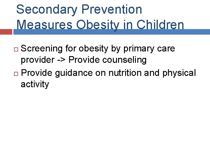 Secondary Prevention Measures Obesity in Children Screening for obesity by primary care provider ->