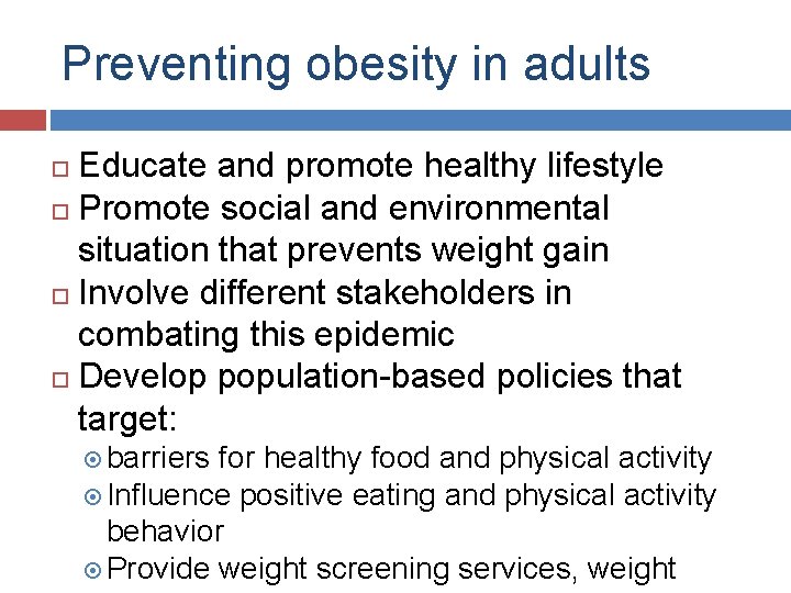 Preventing obesity in adults Educate and promote healthy lifestyle Promote social and environmental situation