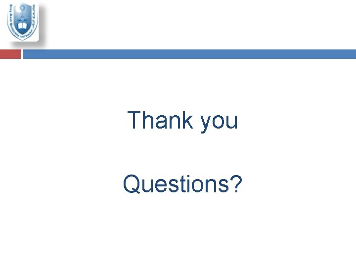 Thank you Questions? 