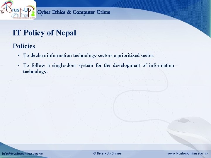 Cyber Ethics & Computer Crime IT Policy of Nepal Policies • To declare information