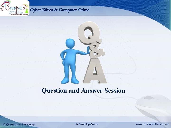 Cyber Ethics & Computer Crime Question and Answer Session info@brushuponline. edu. np Brush-Up Online