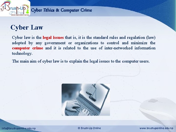 Cyber Ethics & Computer Crime Cyber Law Cyber law is the legal issues that