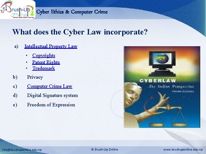 Cyber Ethics & Computer Crime What does the Cyber Law incorporate? a) Intellectual Property