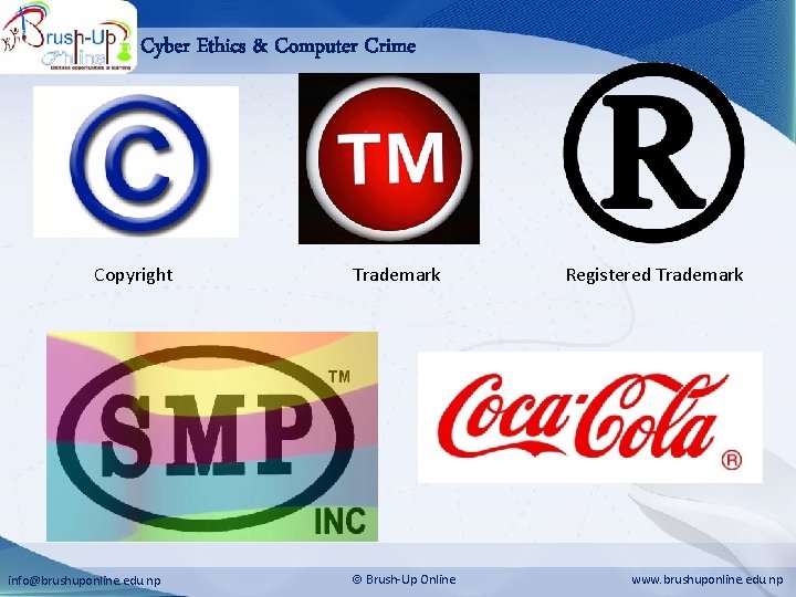 Cyber Ethics & Computer Crime Copyright info@brushuponline. edu. np Trademark Brush-Up Online Registered Trademark