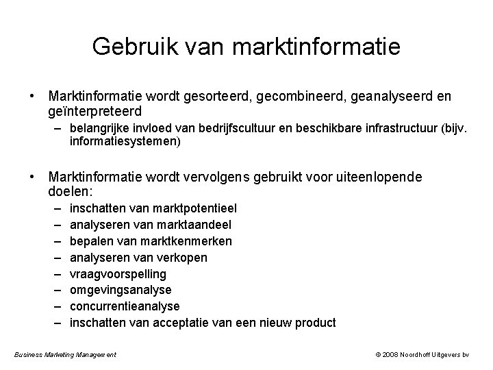 Gebruik van marktinformatie • Marktinformatie wordt gesorteerd, gecombineerd, geanalyseerd en geïnterpreteerd – belangrijke invloed