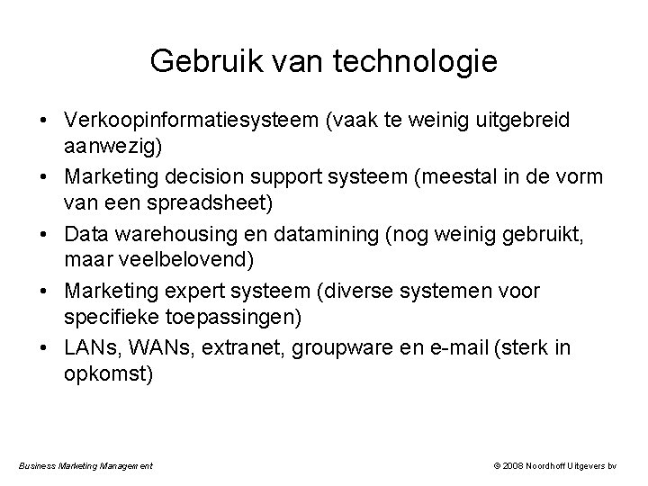 Gebruik van technologie • Verkoopinformatiesysteem (vaak te weinig uitgebreid aanwezig) • Marketing decision support