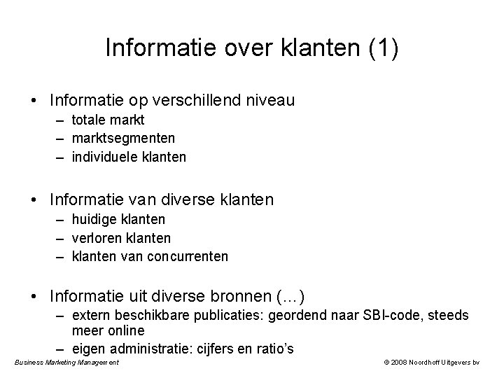 Informatie over klanten (1) • Informatie op verschillend niveau – totale markt – marktsegmenten