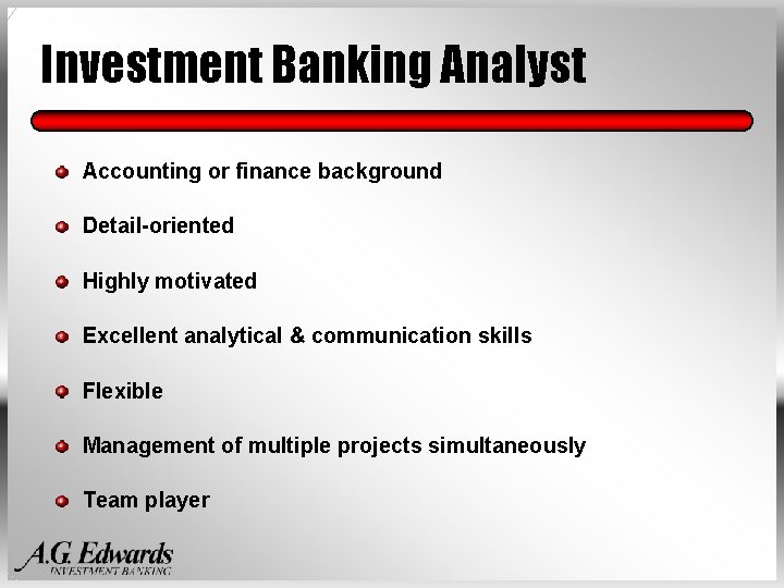 Investment Banking Analyst Accounting or finance background Detail-oriented Highly motivated Excellent analytical & communication