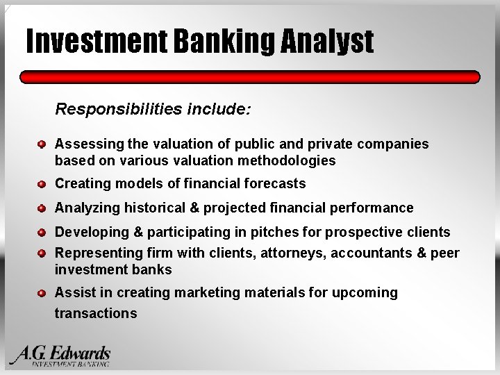 Investment Banking Analyst Responsibilities include: Assessing the valuation of public and private companies based