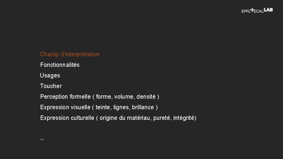 Champ d’interprétation Fonctionnalités Usages Toucher Perception formelle ( forme, volume, densité ) Expression visuelle