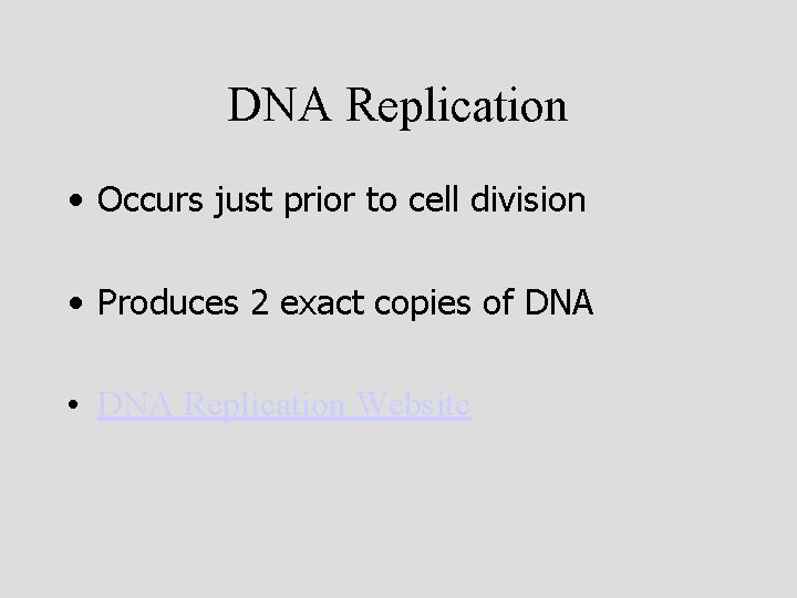 DNA Replication • Occurs just prior to cell division • Produces 2 exact copies