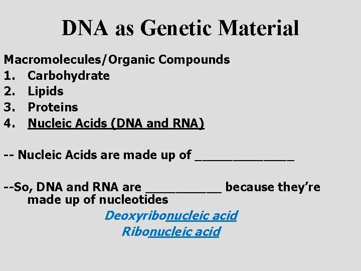 DNA as Genetic Material Macromolecules/Organic Compounds 1. Carbohydrate 2. Lipids 3. Proteins 4. Nucleic