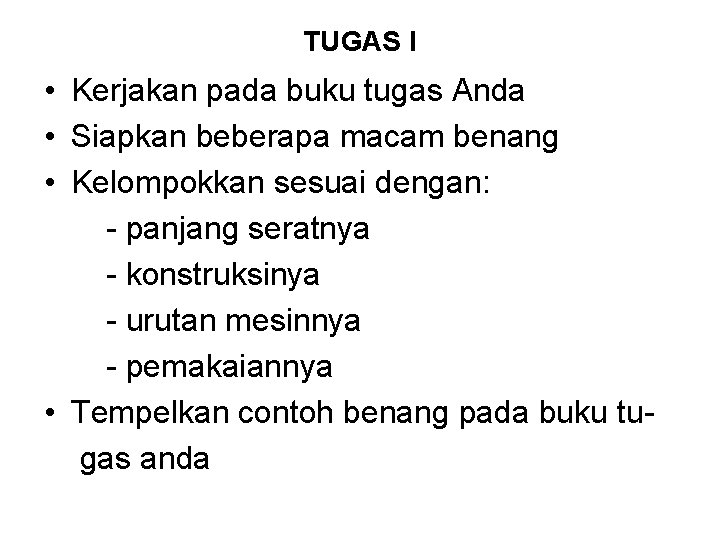 TUGAS I • Kerjakan pada buku tugas Anda • Siapkan beberapa macam benang •