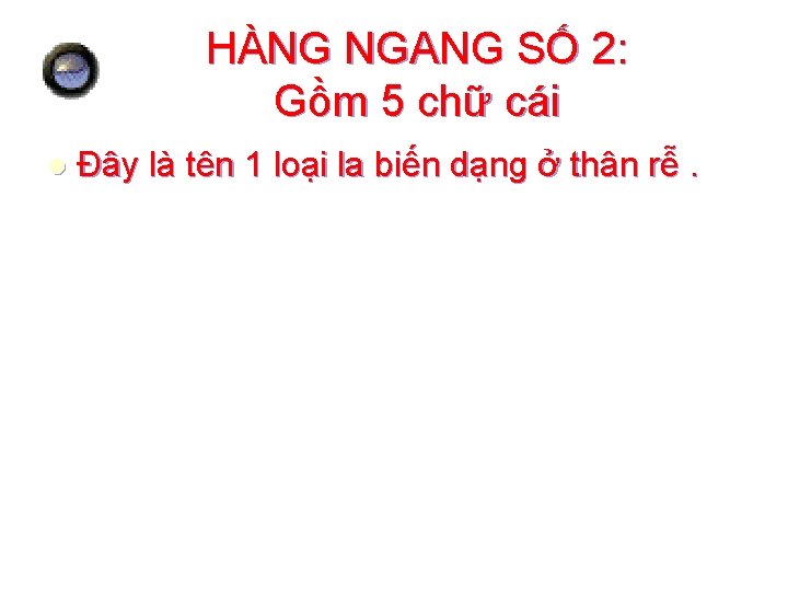 HÀNG NGANG SỐ 2: Gồm 5 chữ cái l Đây là tên 1 loại