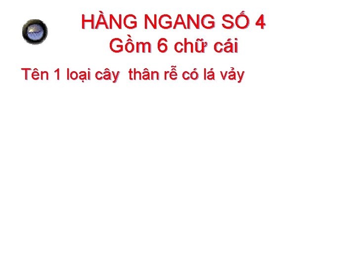 HÀNG NGANG SỐ 4 Gồm 6 chữ cái Tên 1 loại cây thân rễ