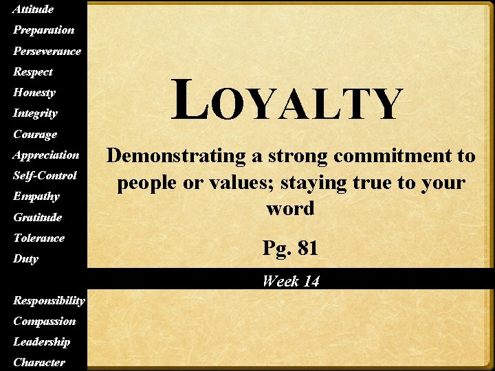 Attitude Preparation Perseverance Respect Honesty Integrity Courage Appreciation Self-Control Empathy Gratitude Tolerance LOYALTY Demonstrating