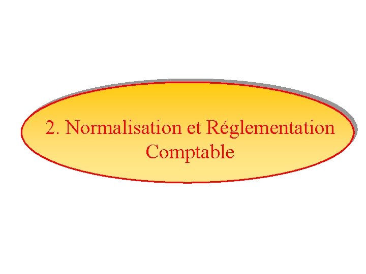 2. Normalisation et Réglementation Comptable 