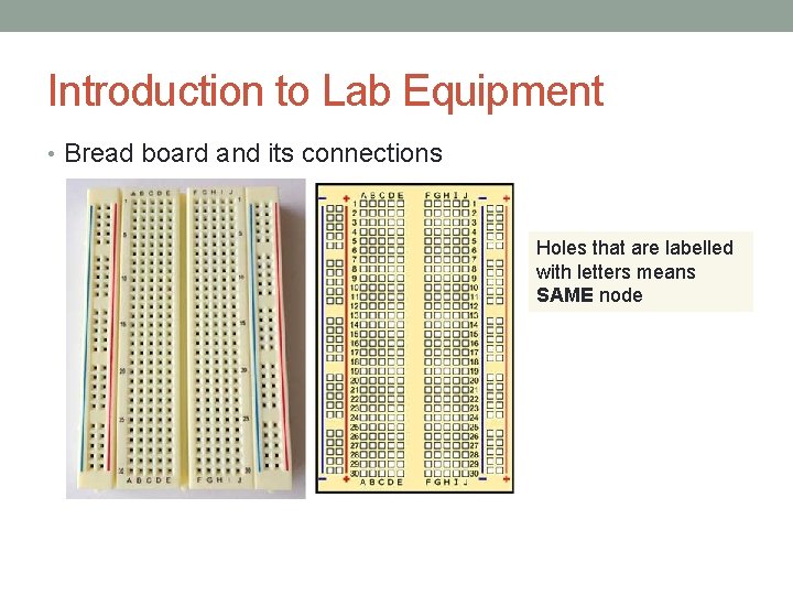 Introduction to Lab Equipment • Bread board and its connections Holes that are labelled