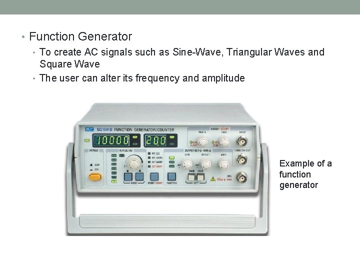  • Function Generator • To create AC signals such as Sine-Wave, Triangular Waves
