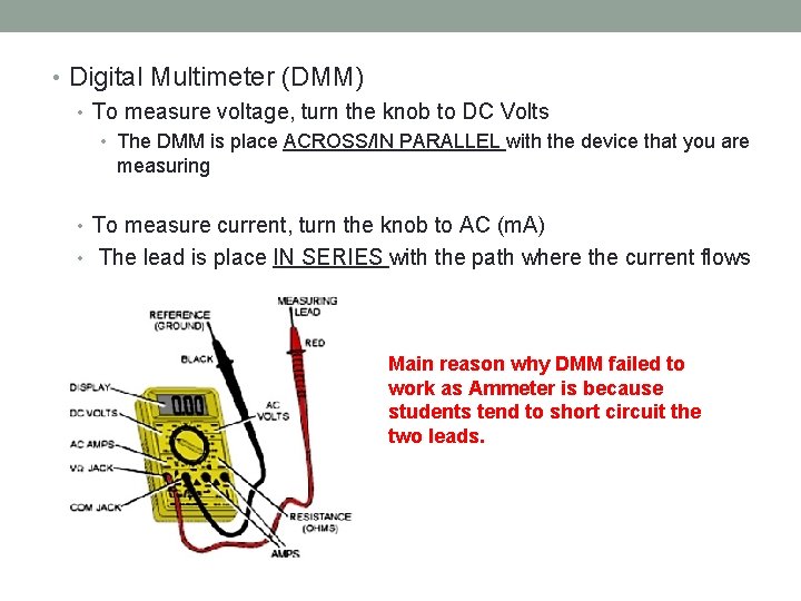  • Digital Multimeter (DMM) • To measure voltage, turn the knob to DC