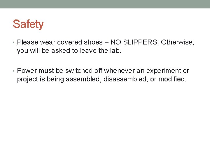 Safety • Please wear covered shoes – NO SLIPPERS. Otherwise, you will be asked