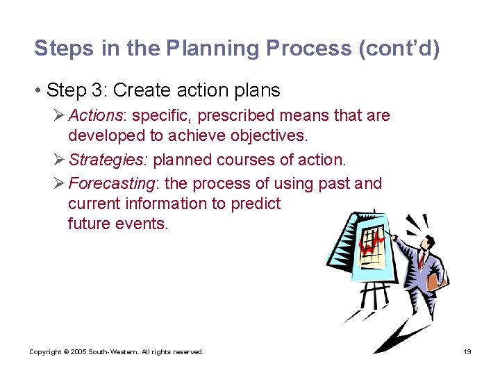 Steps in the Planning Process (cont’d) • Step 3: Create action plans Ø Actions: