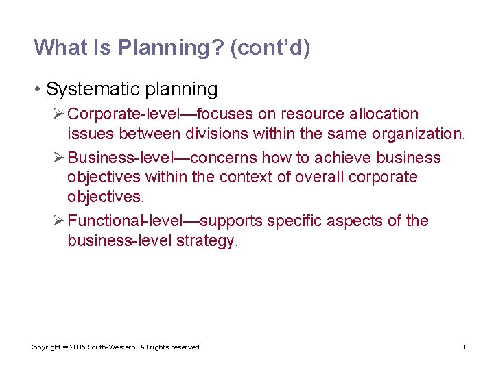 What Is Planning? (cont’d) • Systematic planning Ø Corporate-level—focuses on resource allocation issues between