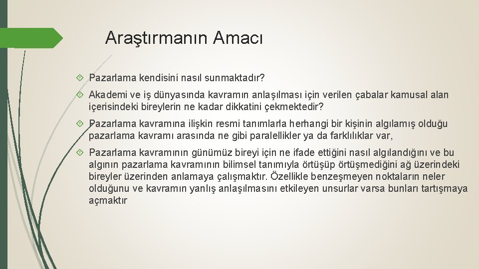 Araştırmanın Amacı Pazarlama kendisini nasıl sunmaktadır? Akademi ve iş dünyasında kavramın anlaşılması için verilen