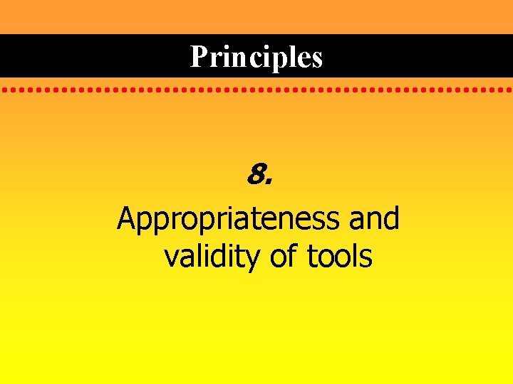 Principles 8. Appropriateness and validity of tools 