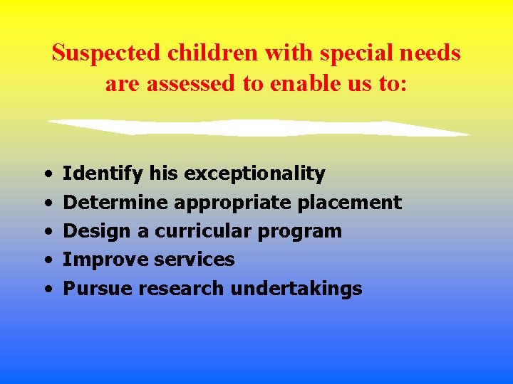 Suspected children with special needs are assessed to enable us to: • • •