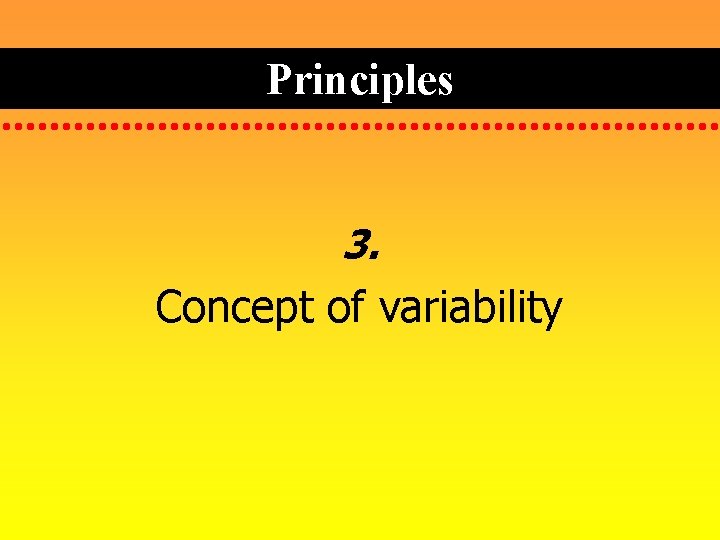 Principles 3. Concept of variability 