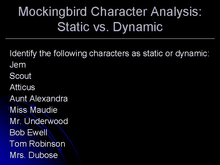 Mockingbird Character Analysis: Static vs. Dynamic Identify the following characters as static or dynamic: