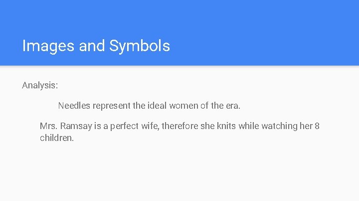 Images and Symbols Analysis: Needles represent the ideal women of the era. Mrs. Ramsay