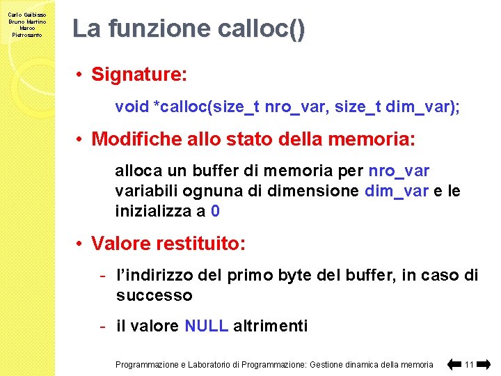 Carlo Gaibisso Bruno Martino Marco Pietrosanto La funzione calloc() • Signature: void *calloc(size_t nro_var,