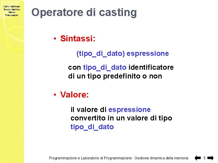 Carlo Gaibisso Bruno Martino Marco Pietrosanto Operatore di casting • Sintassi: (tipo_di_dato) espressione con