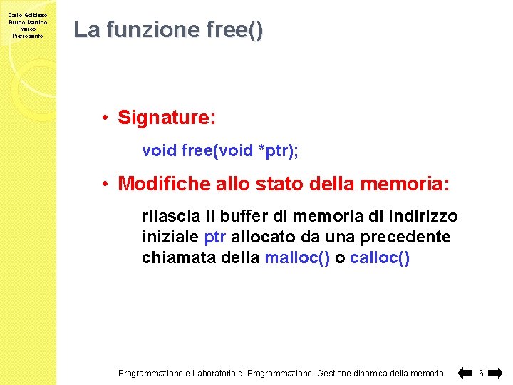 Carlo Gaibisso Bruno Martino Marco Pietrosanto La funzione free() • Signature: void free(void *ptr);
