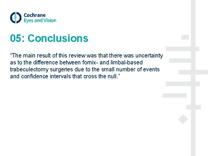 05: Conclusions “The main result of this review was that there was uncertainty as