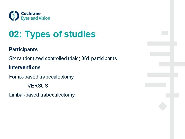 02: Types of studies Participants Six randomized controlled trials; 361 participants Interventions Fornix-based trabeculectomy