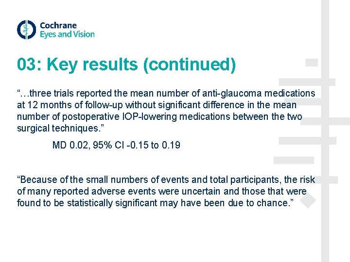 03: Key results (continued) “…three trials reported the mean number of anti-glaucoma medications at