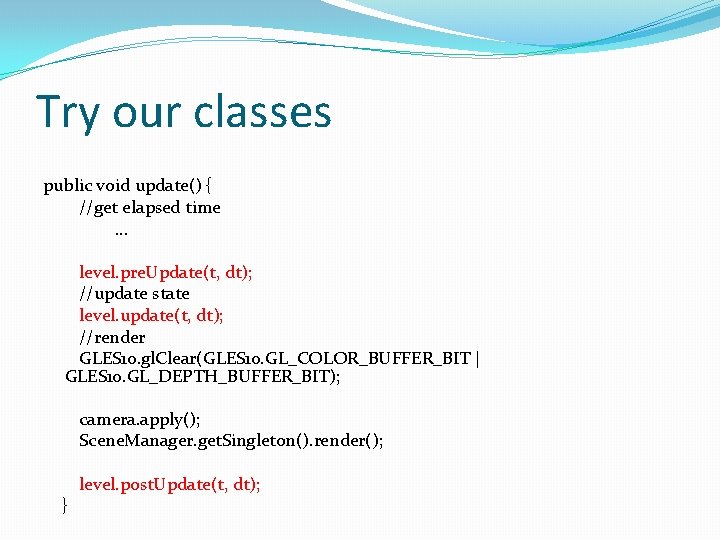 Try our classes public void update() { //get elapsed time … level. pre. Update(t,