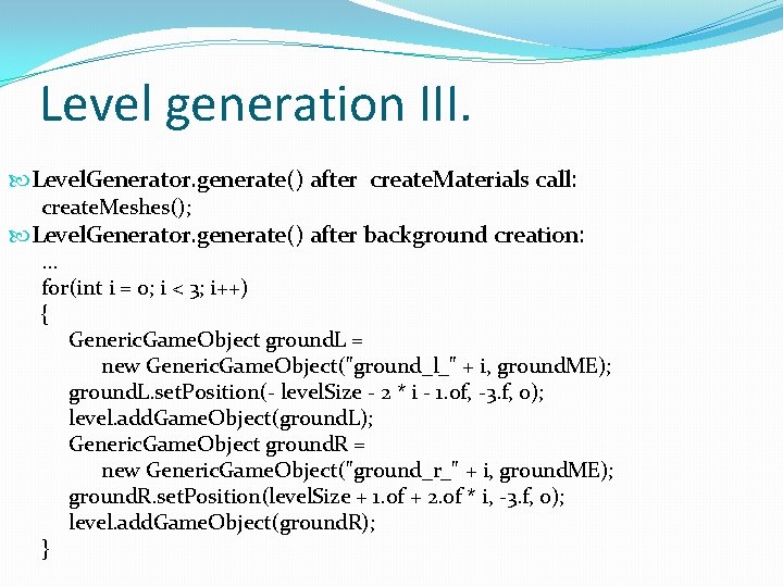 Level generation III. Level. Generator. generate() after create. Materials call: create. Meshes(); Level. Generator.