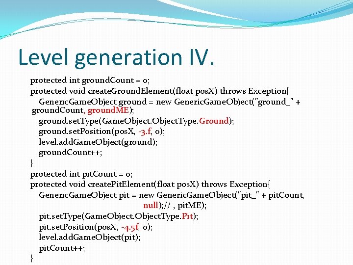 Level generation IV. protected int ground. Count = 0; protected void create. Ground. Element(float Level generation IV. protected int ground. Count = 0; protected void create. Ground. Element(float