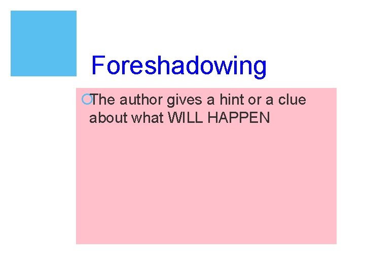 Foreshadowing ¡The author gives a hint or a clue about what WILL HAPPEN 