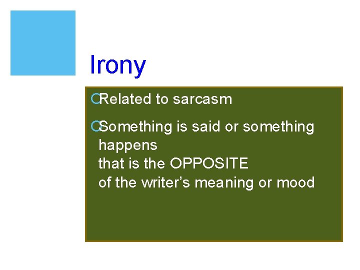 Irony ¡Related to sarcasm ¡Something is said or something happens that is the OPPOSITE