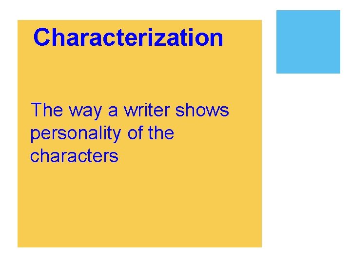 ¡Characterization ¡The way a writer shows personality of the characters 