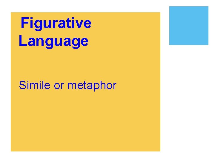 ¡Figurative Language ¡Simile or metaphor 