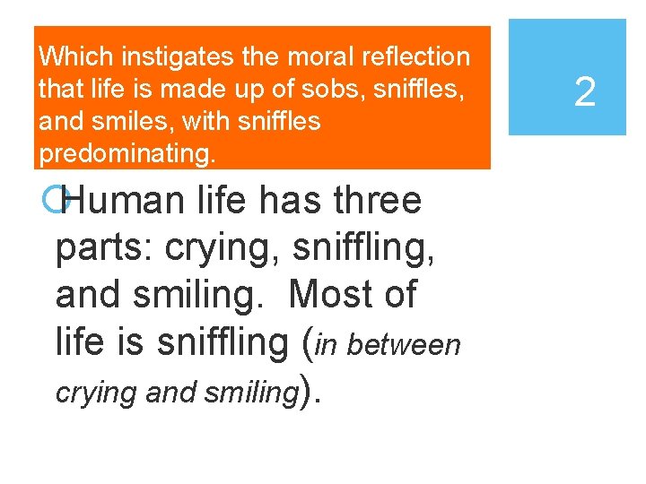 Which instigates the moral reflection that life is made up of sobs, sniffles, and